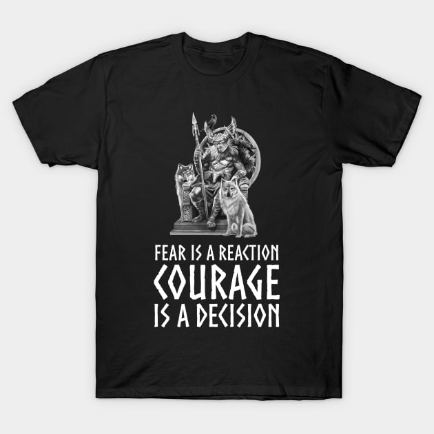 Viking Mythology Norse God Odin - Fear Is A Reaction Courage Is A Decision T-Shirt by Styr Designs